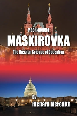 MASKIROVKA - The Russian Science of Deception by Meredith, Richard