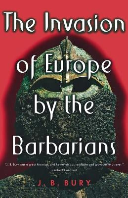 The Invasion of Europe by the Barbarians by Bury, J. B.