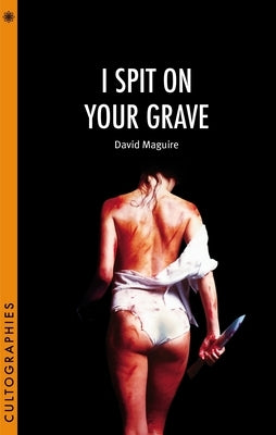 I Spit on Your Grave by Maguire, David