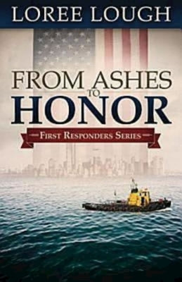 From Ashes to Honor: First Responders Book #1 by Lough, Loree