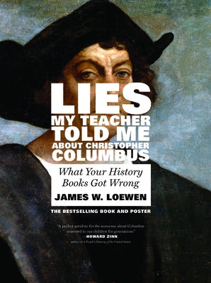 Lies My Teacher Told Me about Christopher Columbus: What Your History Books Got Wrong by Loewen, James W.