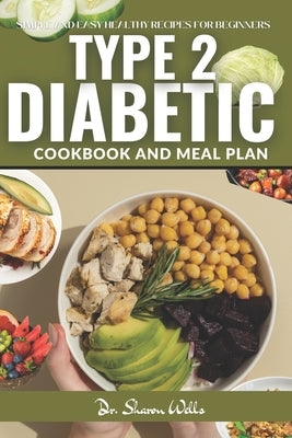 Diabetic Cook Book for Type 2: Reverse type 2 Diabetes cookbook and Meal Plan for beginners 2024 with simple and easy Low carb recipes by Wells, Sharon