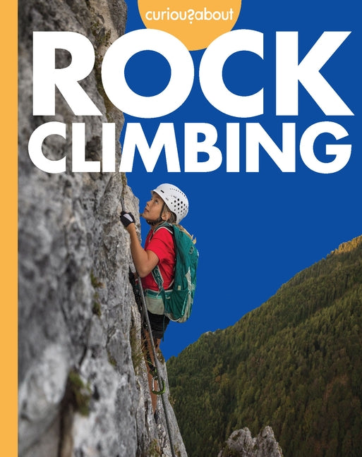 Curious about Rock Climbing by Eberth, Krissy