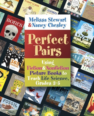 Perfect Pairs, 3-5: Using Fiction & Nonfiction Picture Books to Teach Life Science, Grades 3-5 by Stewart, Melissa