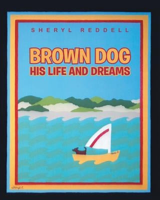 Brown Dog: His Life and Dreams by Reddell, Sheryl