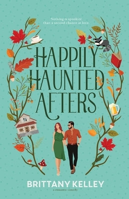 Happily Haunted Afters by Kelley, Brittany