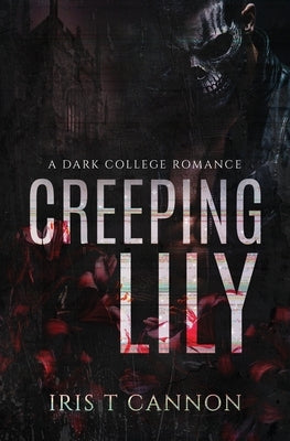Creeping Lily: A Dark Revenge Romance by Cannon, Iris T.