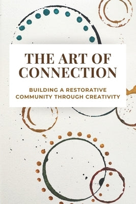 The Art of Connection: Building a Restorative Community Through Creativity by Danos, Heidi