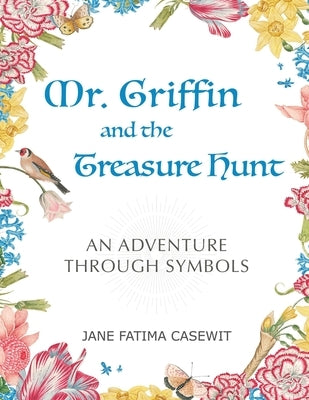 Mr. Griffin and the Treasure Hunt: An Adventure Through Symbols by Casewit, Jane Fatima