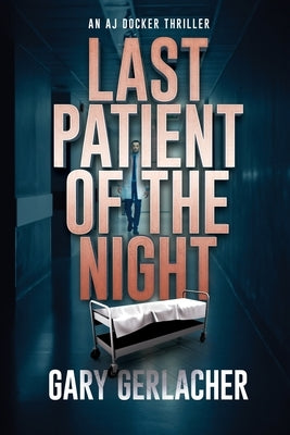 Last Patient of the Night: An AJ Docker Thriller by Gerlacher, Gary