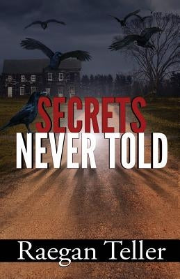 Secrets Never Told by Teller, Raegan