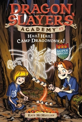 Hail! Hail! Camp Dragononka: Dragon Slayer's Academy 17 by McMullan, Kate