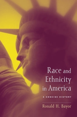 Race and Ethnicity in America: A Concise History by Bayor, Ronald