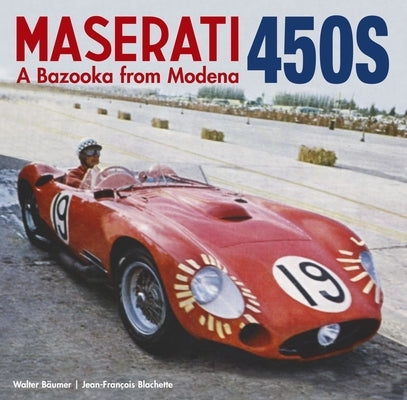 Maserati 450s: The Bazooka from Modena by Walter, B&#195;&#164;umer