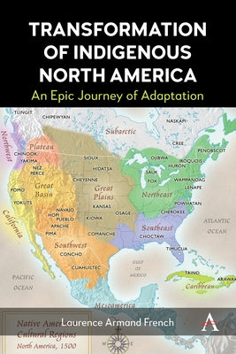 Transformation of Indigenous North America: An Epic Journey of Adaptation by Armand French, Laurence