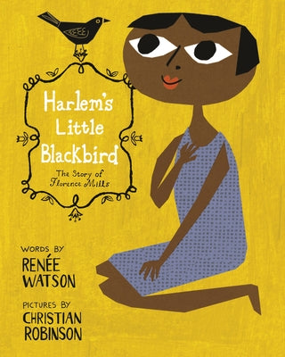 Harlem's Little Blackbird: The Story of Florence Mills by Watson, Ren&#195;&#169;e