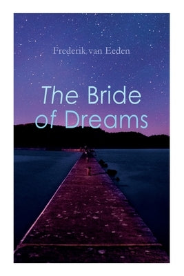 The Bride of Dreams by Van Eeden, Frederik