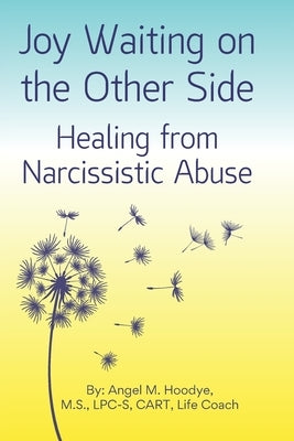 Joy Waiting on the Other Side Healing from Narcissistic Abuse by Hoodye Lpc-S, Angel M.