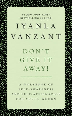 Don't Give It Away!: A Workbook of Self-Awareness and Self-Affirmations for Young Women by Vanzant, Iyanla