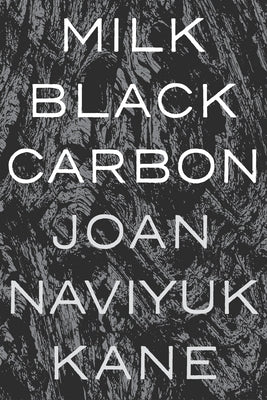 Milk Black Carbon by Kane, Joan Naviyuk