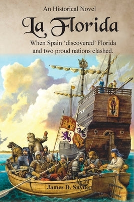 La Florida: When Spain 'Discovered' Florida and Two Proud Nations Clashed by Snyder, James D.