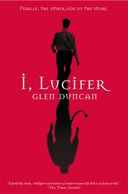 I, Lucifer: Finally, the Other Side of the Story by Duncan, Glen