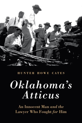 Oklahoma's Atticus: An Innocent Man and the Lawyer Who Fought for Him by Cates, Hunter Howe