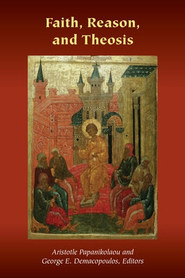 Faith, Reason, and Theosis by Demacopoulos, George E.