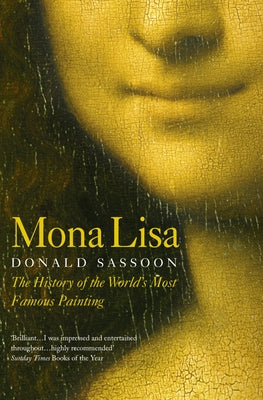 Mona Lisa: The History of the World's Most Famous Painting by Sassoon, Donald