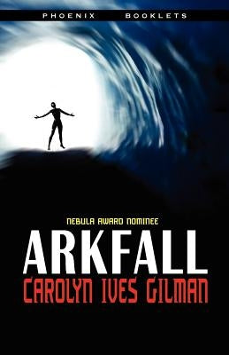 Arkfall-Nebula Nominated Novella by Gilman, Carolyn Ives