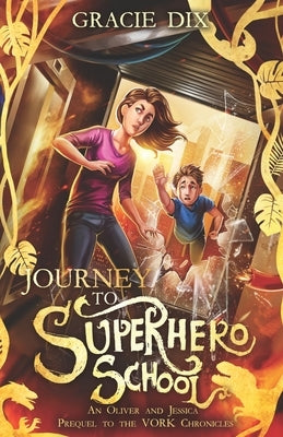 Journey to Superhero School: An Oliver and Jessica Prequel to The Vork Chronicles by Dix, Gracie