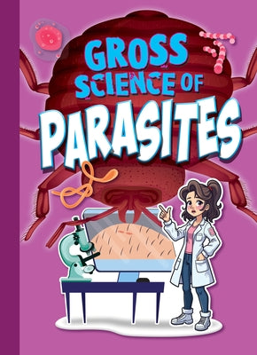 Gross Science of Parasites by Bearce, Stephanie