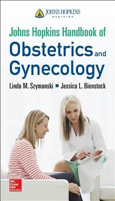 Johns Hopkins Handbook of Obstetrics and Gynecology by Szymanski, Linda M.