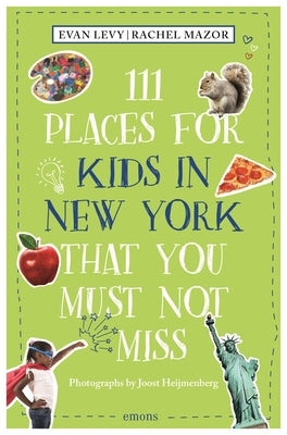 111 Places for Kids in New York That You Must Not Miss (Revised & Updated) by Levy, Evan