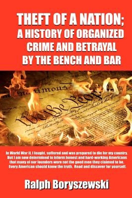 Theft of a Nation: A History of Organized Crime and Betrayal by the Bench and Bar by Boryszewski, Ralph