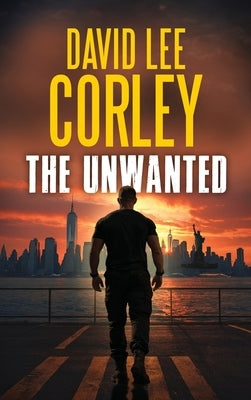 The Unwanted by Corley, David Lee