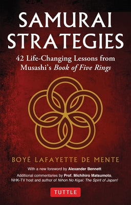 Samurai Strategies: 42 Life-Changing Lessons from Musashi's Book of Five Rings by De Mente, Boye Lafayette