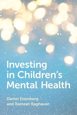 Investing in Children's Mental Health by Eisenberg, Daniel