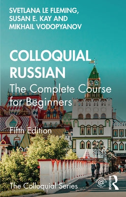 Colloquial Russian: The Complete Course For Beginners by Le Fleming, Svetlana