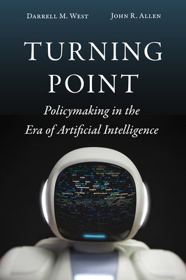 Turning Point: Policymaking in the Era of Artificial Intelligence by West, Darrell M.