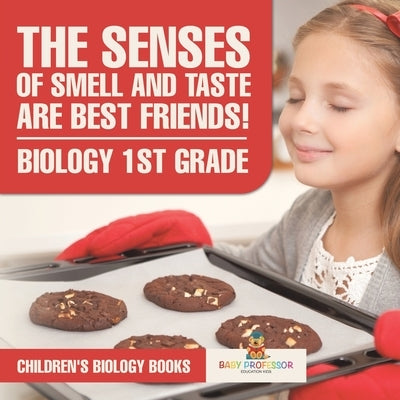 The Senses of Smell and Taste Are Best Friends! - Biology 1st Grade Children's Biology Books by Baby Professor