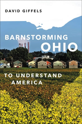 Barnstorming Ohio: To Understand America by Giffels, David