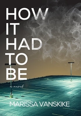 How It Had To Be (How It Had To Be, #1) by Vanskike, Marissa
