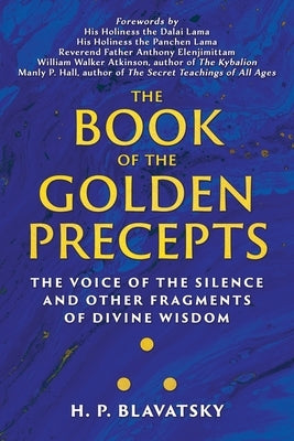 The Book of the Golden Precepts: The Voice of the Silence and Other Fragments of Divine Wisdom by Blavatsky, H. P.