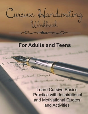 Cursive Handwriting Workbook for Adults and Teens: Learn Cursive Basics & Practice with Inspirational and Motivational Quotes and Activities by Wolf, Dana