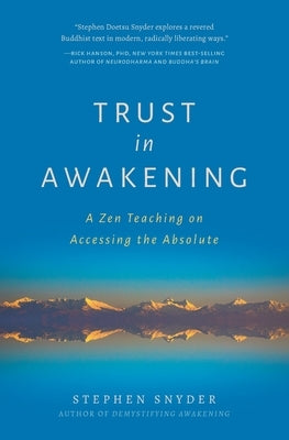 Trust in Awakening: A Zen Teaching on Accessing the Absolute by Snyder, Stephen