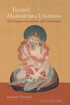 Tilopa's Mahamudra Upadesha: The Gangama Instructions with Commentary by Nyenpa, Sangyes