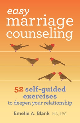 Easy Marriage Counseling: 52 Self-Guided Exercises to Deepen Your Relationship by Blank, Emelie A.