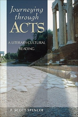 Journeying Through Acts: A Literary-Cultural Reading by Spencer, F. Scott