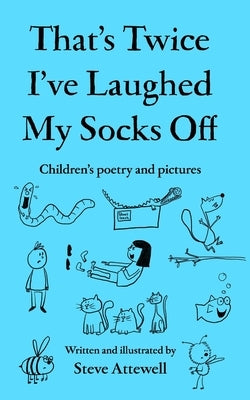 That's Twice I've Laughed My Socks Off: Children's poetry and pictures by Attewell, Steve